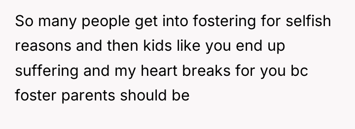 So many people get into fostering for selfish reasons and...