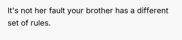 It's not her fault your brother has a different set...