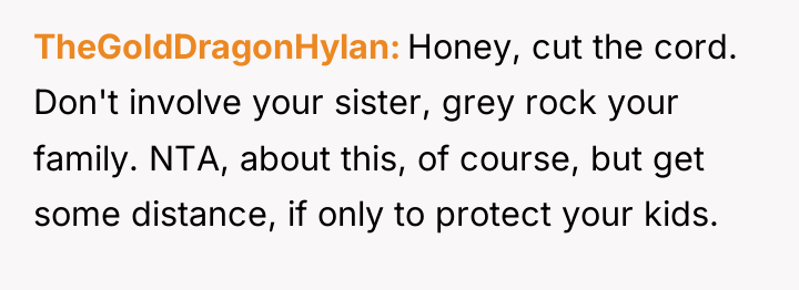 TheGoldDragonHylan Honey, cut the cord. Don't involve your sister, grey...