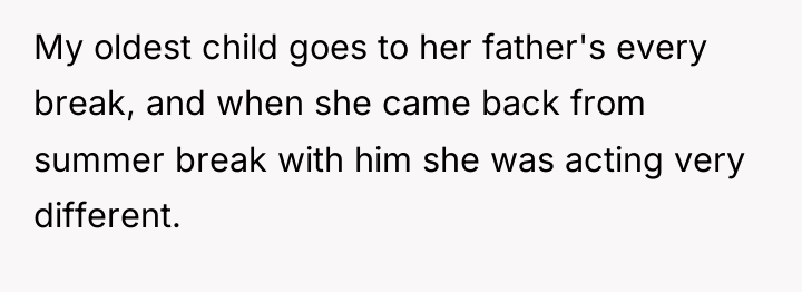 My oldest child goes to her father's every break, and...