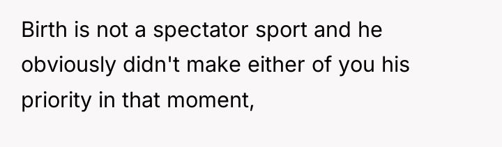 Birth is not a spectator sport and he obviously didn't...