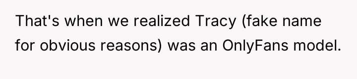 That's when we realized Tracy (fake name for obvious reasons)...