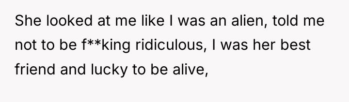 She looked at me like I was an alien, told...