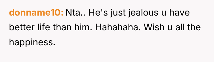 donname10 Nta.. He's just jealous u have better life than...