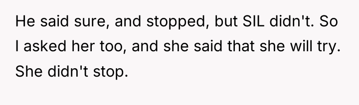 He said sure, and stopped, but SIL didn't. So I...
