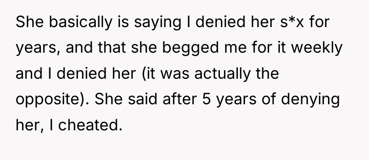 She basically is saying I denied her s*x for years,...