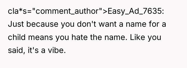 cla*s="comment_author">Easy_Ad_7635: Just because you don't want a name for a...