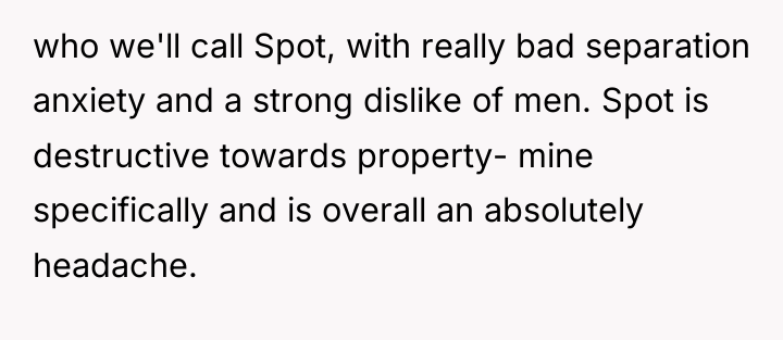 who we'll call Spot, with really bad separation anxiety and...