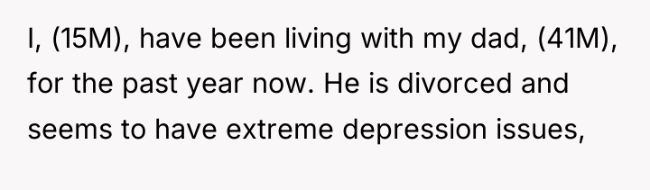 I, (15M), have been living with my dad, (41M), for...