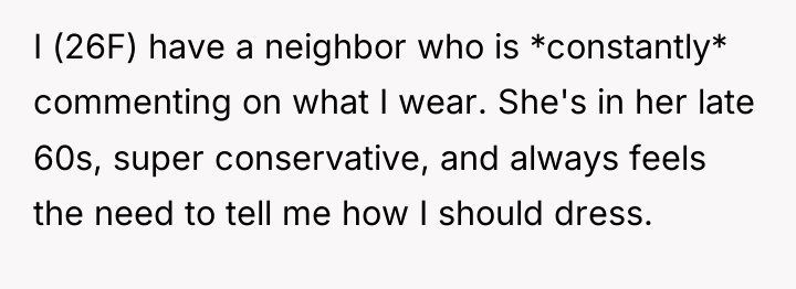 I (26F) have a neighbor who is *constantly* commenting on...