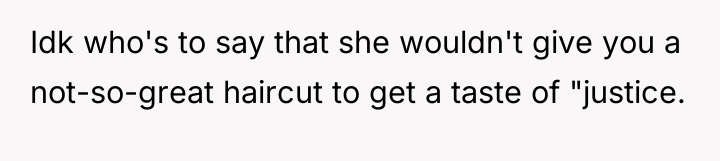 Idk who's to say that she wouldn't give you a...