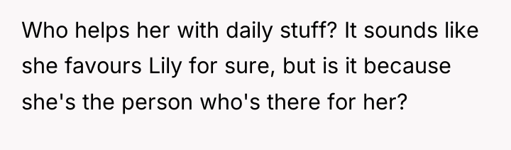 Who helps her with daily stuff? It sounds like she...