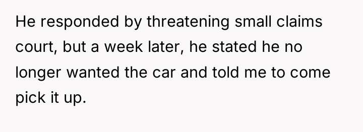 He responded by threatening small claims court, but a week...