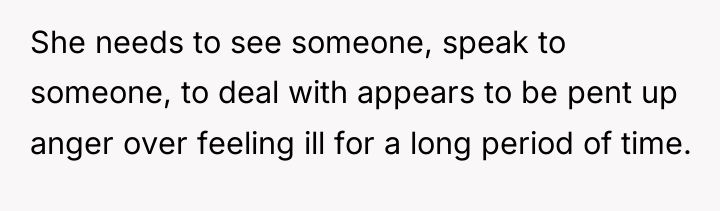 She needs to see someone, speak to someone, to deal...