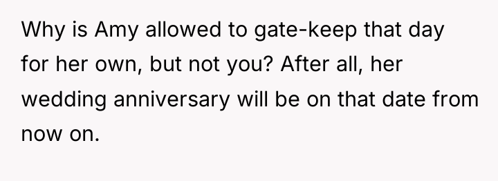 Why is Amy allowed to gate-keep that day for her...