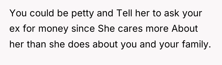 You could be petty and Tell her to ask your...