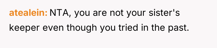 atealein NTA, you are not your sister's keeper even though...