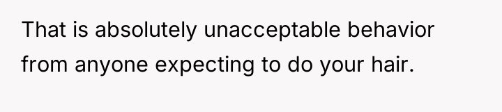 That is absolutely unacceptable behavior from anyone expecting to do...