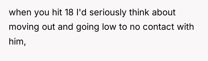 when you hit 18 I'd seriously think about moving out...