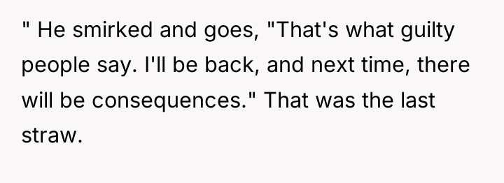 " He smirked and goes, "That's what guilty people say....