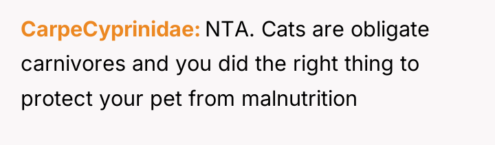 CarpeCyprinidae NTA. Cats are obligate carnivores and you did the...