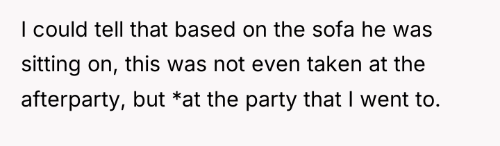 I could tell that based on the sofa he was...