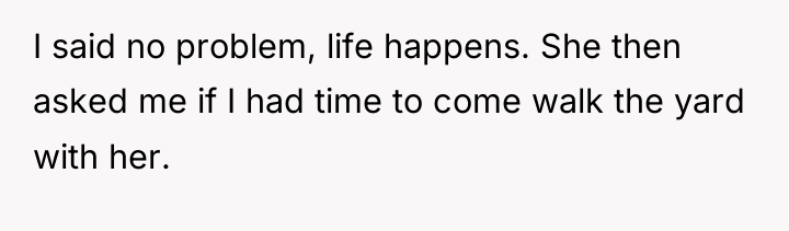 I said no problem, life happens. She then asked me...