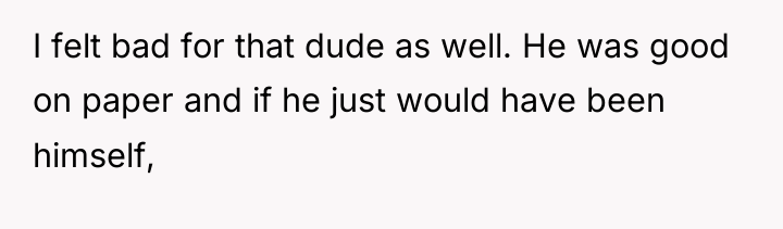 I felt bad for that dude as well. He was...