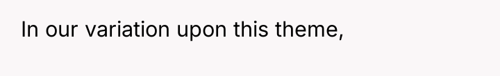 In our variation upon this theme,