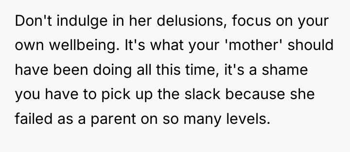 Don't indulge in her delusions, focus on your own wellbeing....