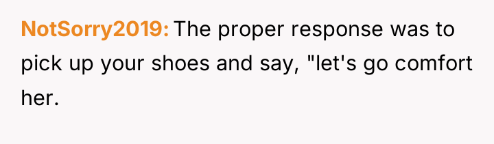 NotSorry2019 The proper response was to pick up your shoes...