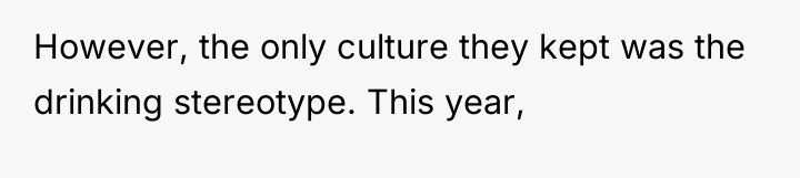However, the only culture they kept was the drinking stereotype....