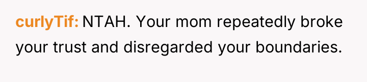 curlyTif NTAH. Your mom repeatedly broke your trust and disregarded...