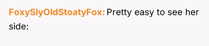 FoxySlyOldStoatyFox Pretty easy to see her side: