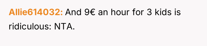 Allie614032 And 9€ an hour for 3 kids is ridiculous:...