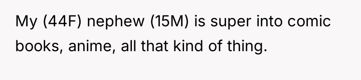 My (44F) nephew (15M) is super into comic books, anime,...