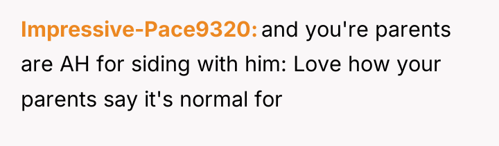 Impressive-Pace9320 and you're parents are AH for siding with him:...