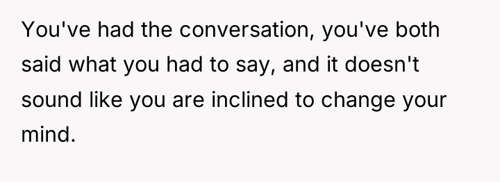 You've had the conversation, you've both said what you had...