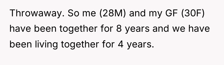 Throwaway. So me (28M) and my GF (30F) have been...