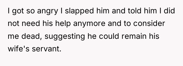 I got so angry I slapped him and told him...