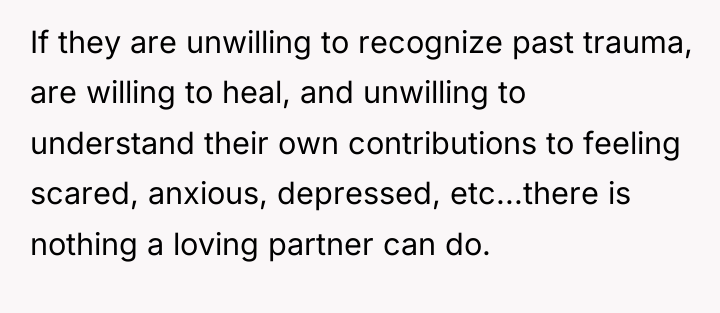 If they are unwilling to recognize past trauma, are willing...