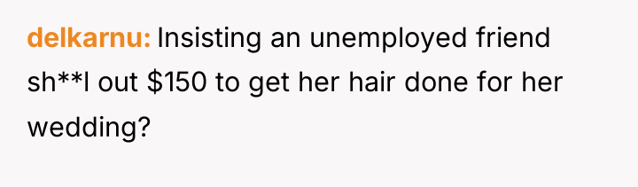 delkarnu Insisting an unemployed friend sh**l out $150 to get...