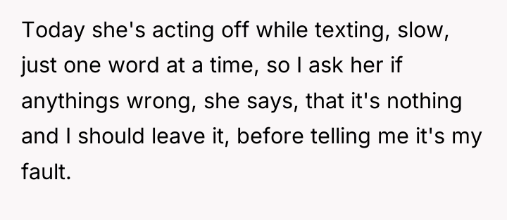 Today she's acting off while texting, slow, just one word...