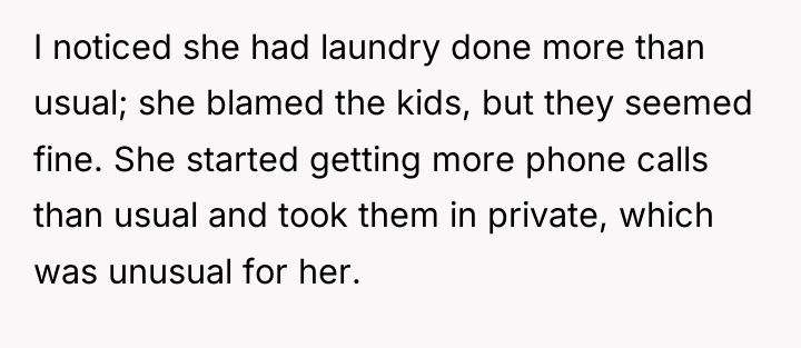 I noticed she had laundry done more than usual; she...