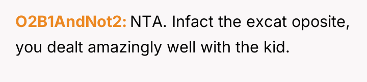 O2B1AndNot2 NTA. Infact the excat oposite, you dealt amazingly well...