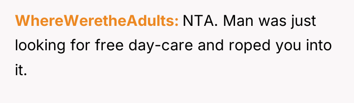 WhereWeretheAdults NTA. Man was just looking for free day-care and...