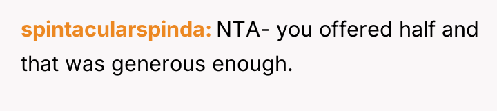 spintacularspinda NTA- you offered half and that was generous enough.