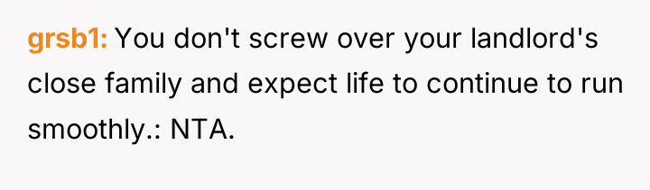 grsb1 You don't screw over your landlord's close family and...