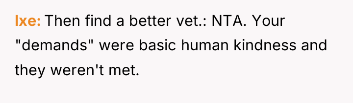 lxe Then find a better vet.: NTA. Your "demands" were...