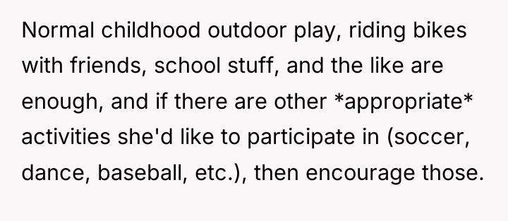 Normal childhood outdoor play, riding bikes with friends, school stuff,...